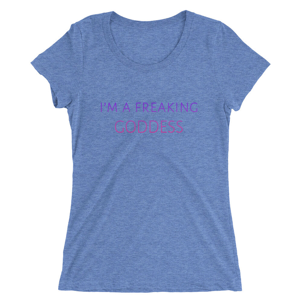 I'm a Freaking Goddess . . . Ladies' short sleeve t-shirt