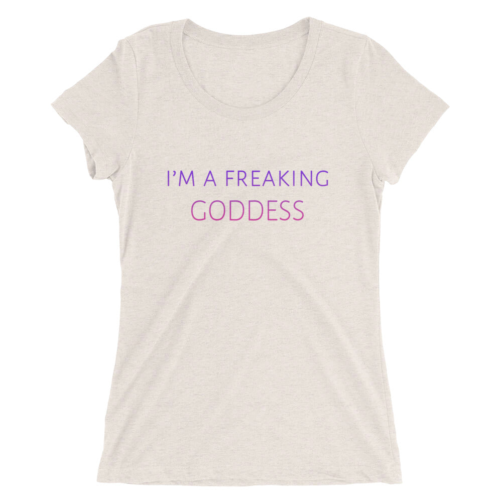 I'm a Freaking Goddess . . . Ladies' short sleeve t-shirt